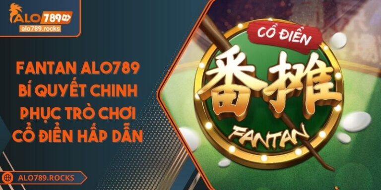 Fantan ALO789 Bí Quyết Chinh Phục Trò Chơi Cổ Điển Hấp Dẫn 1 Fantan ALO789 Bí Quyết Chinh Phục Trò Chơi Cổ Điển Hấp Dẫn